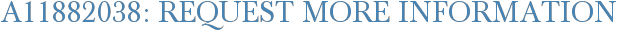 A11882038: Request More Information