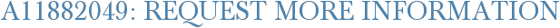A11882049: Request More Information