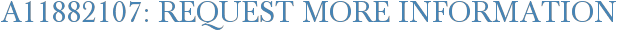 A11882107: Request More Information