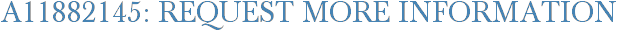 A11882145: Request More Information