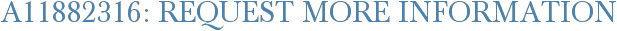 A11882316: Request More Information