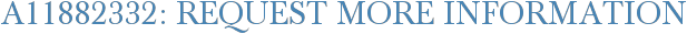 A11882332: Request More Information
