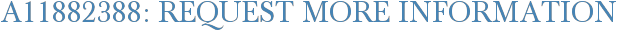 A11882388: Request More Information