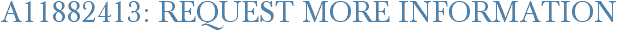 A11882413: Request More Information