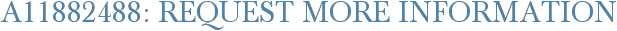 A11882488: Request More Information