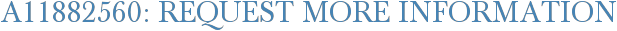 A11882560: Request More Information