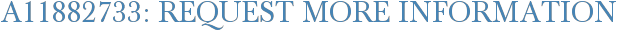 A11882733: Request More Information