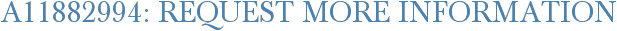 A11882994: Request More Information