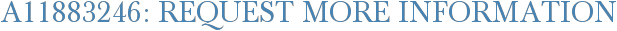 A11883246: Request More Information