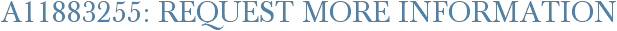 A11883255: Request More Information