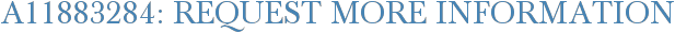 A11883284: Request More Information