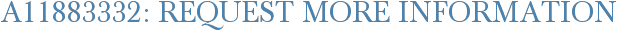 A11883332: Request More Information