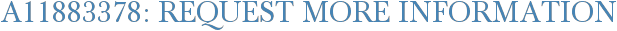 A11883378: Request More Information