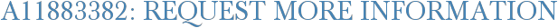 A11883382: Request More Information