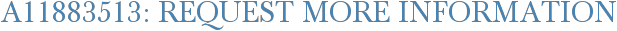A11883513: Request More Information
