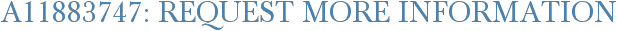 A11883747: Request More Information