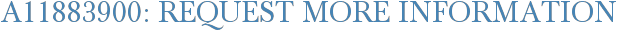 A11883900: Request More Information