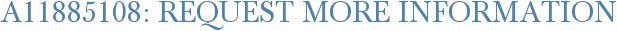 A11885108: Request More Information