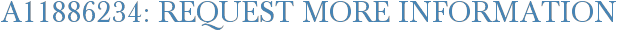 A11886234: Request More Information