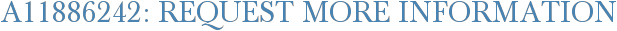 A11886242: Request More Information
