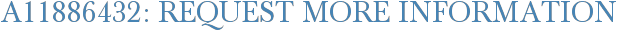 A11886432: Request More Information