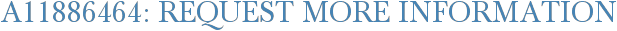 A11886464: Request More Information