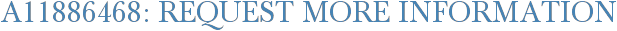 A11886468: Request More Information