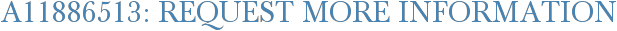 A11886513: Request More Information