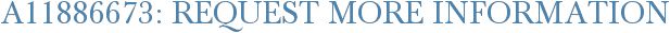 A11886673: Request More Information