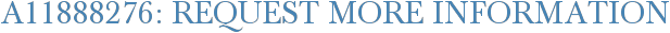 A11888276: Request More Information