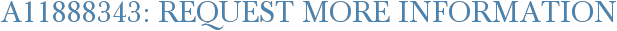 A11888343: Request More Information