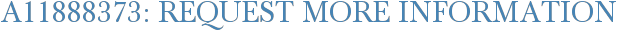 A11888373: Request More Information
