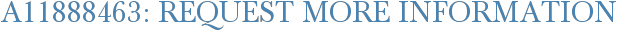 A11888463: Request More Information