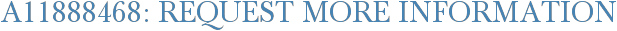 A11888468: Request More Information