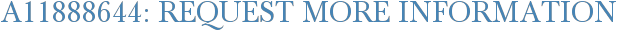 A11888644: Request More Information