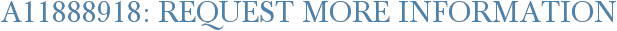 A11888918: Request More Information