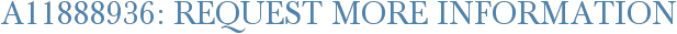 A11888936: Request More Information