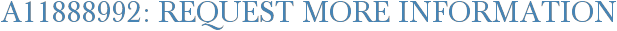 A11888992: Request More Information