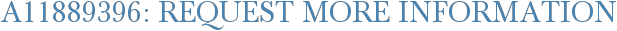 A11889396: Request More Information