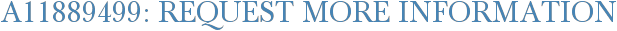 A11889499: Request More Information