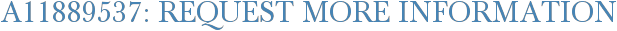 A11889537: Request More Information