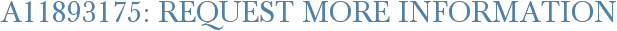 A11893175: Request More Information