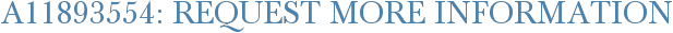 A11893554: Request More Information