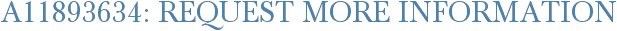 A11893634: Request More Information