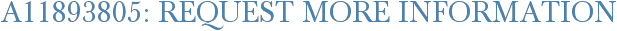 A11893805: Request More Information
