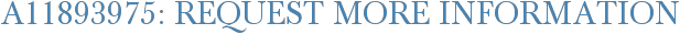 A11893975: Request More Information