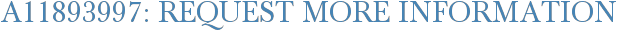 A11893997: Request More Information