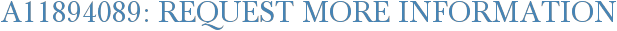 A11894089: Request More Information