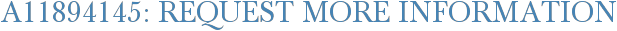 A11894145: Request More Information