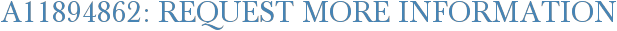 A11894862: Request More Information